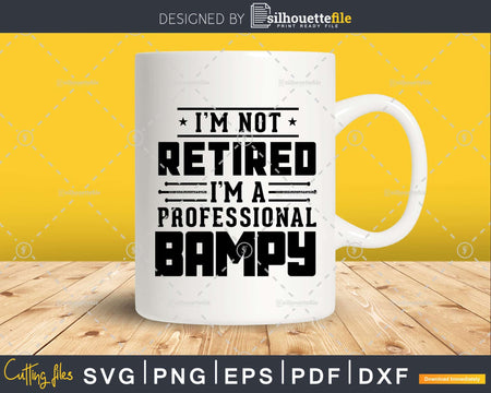 I’m Not Retired A Professional Bampy Fathers Day Shirt