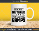 I’m Not Retired A Professional Bampy Shirt Svg Png Cut Files