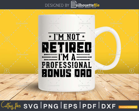 I’m Not Retired A Professional Bonus Dad Retirements