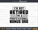 I’m Not Retired A Professional Bonus Dad Retirements