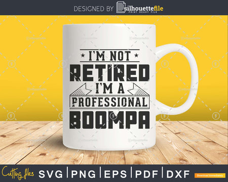 I’m Not Retired A Professional Boompa Svg Png T-shirt Design