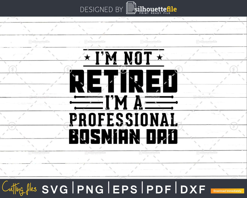 I’m Not Retired A Professional Bosnian Dad Retirements