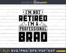 I’m Not Retired A Professional Brad Svg Png Cricut Files