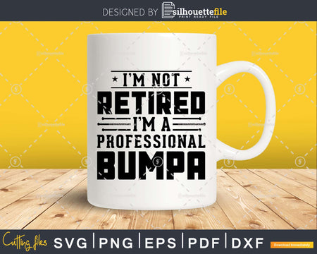 I’m Not Retired A Professional Bumpa Retirements Svg Png