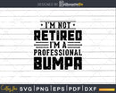I’m Not Retired A Professional Bumpa Retirements Svg Png