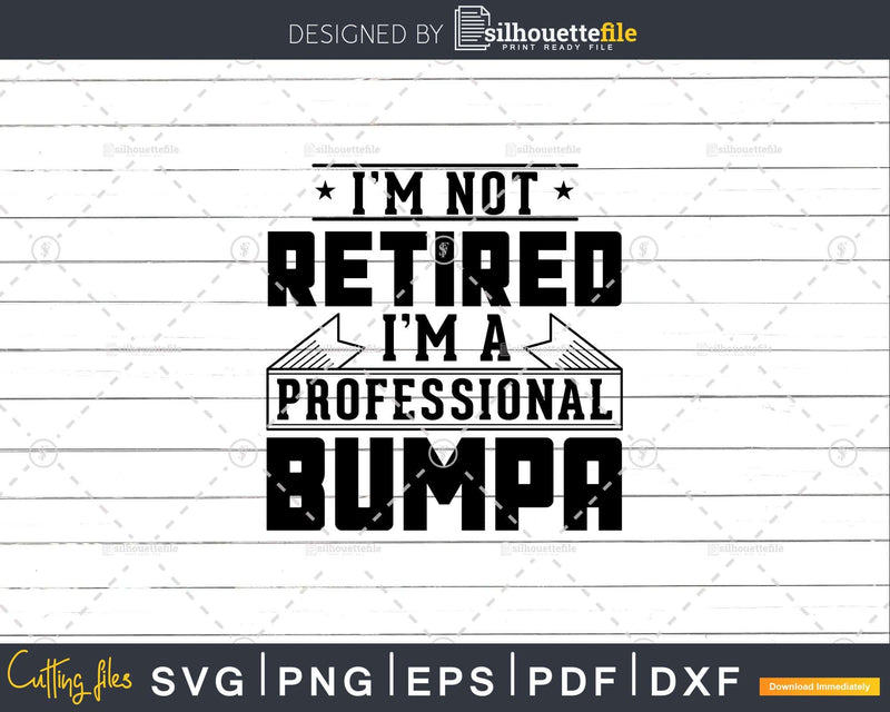 I’m Not Retired A Professional Bumpa Svg Png Cricut Files