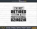I’m Not Retired A Professional Dziadzia Fathers Day Svg