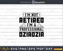I’m Not Retired A Professional Dziadzia Svg Png Cricut Files