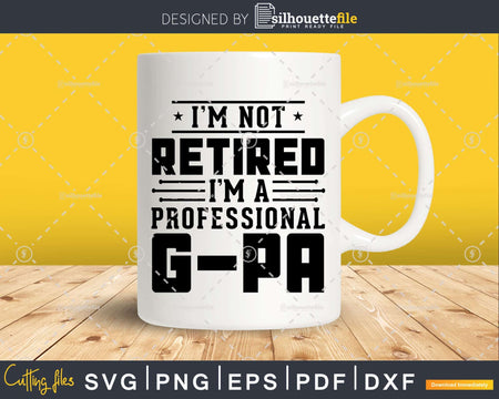 I’m Not Retired A Professional G-Pa Fathers Day Png Dxf