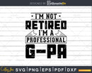 I’m Not Retired A Professional G-Pa Png Dxf Svg Files