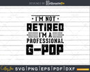 I’m Not Retired A Professional G-Pop Fathers Day Png Dxf