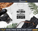 I’m Not Retired A Professional Gaga Svg Png Cricut Files