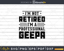I’m Not Retired A Professional Geepa Fathers Day Png Dxf