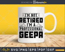 I’m Not Retired A Professional Geepa Png Dxf Svg Files