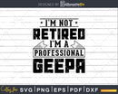 I’m Not Retired A Professional Geepa Png Dxf Svg Files