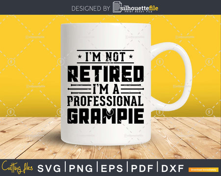 I’m Not Retired A Professional Grampie Fathers Day Png
