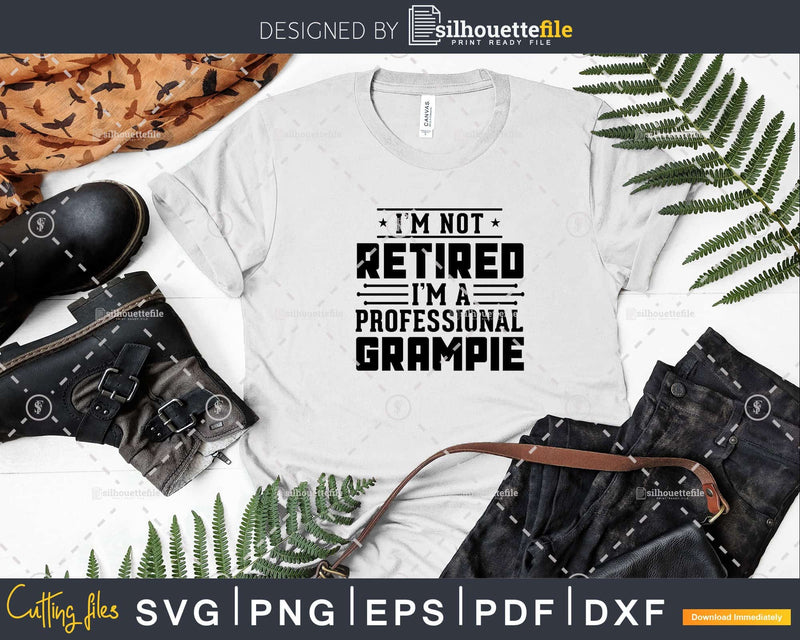 I’m Not Retired A Professional Grampie Fathers Day Png