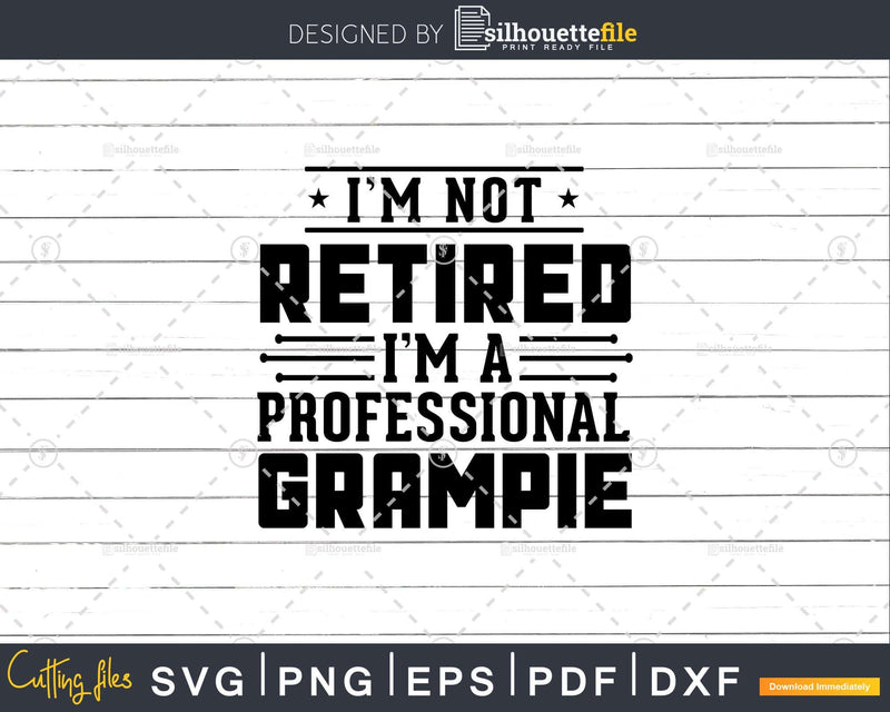 I’m Not Retired A Professional Grampie Fathers Day Png