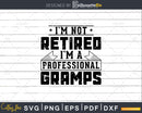 I’m Not Retired A Professional Gramps Png Dxf Svg Files
