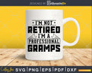 I’m Not Retired A Professional Gramps Png Dxf Svg Files