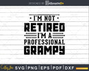 I’m Not Retired A Professional Grampy Fathers Day Png Dxf