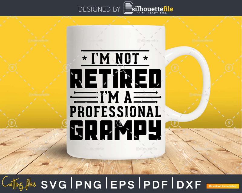 I’m Not Retired A Professional Grampy Fathers Day Png Dxf