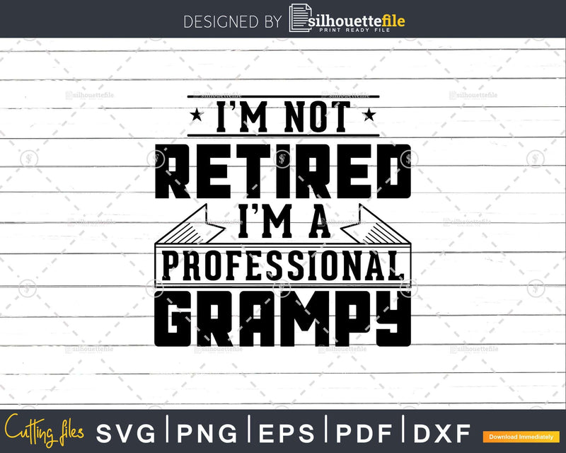 I’m Not Retired A Professional Grampy Png Dxf Svg Files