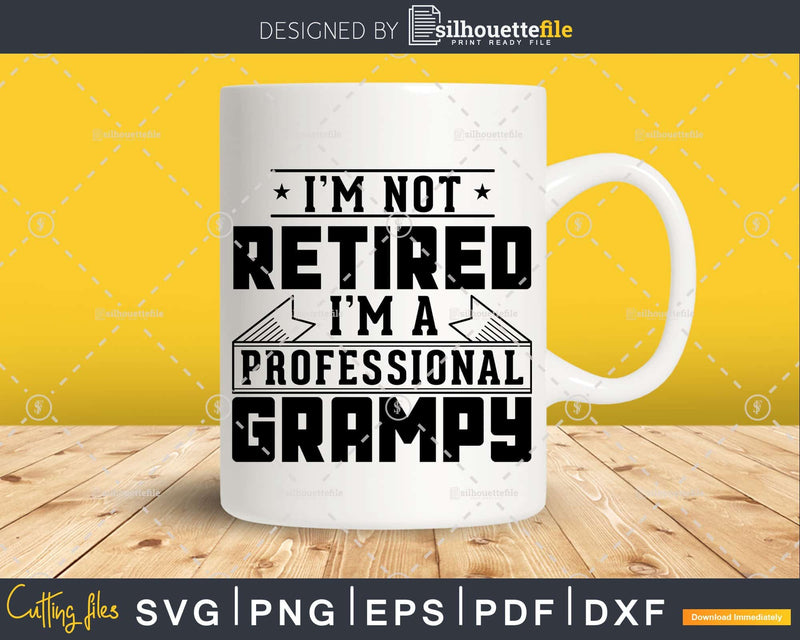 I’m Not Retired A Professional Grampy Png Dxf Svg Files