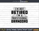 I’m Not Retired A Professional Granddad Png Dxf Svg Files