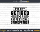 I’m Not Retired A Professional Grandfather Fathers Day