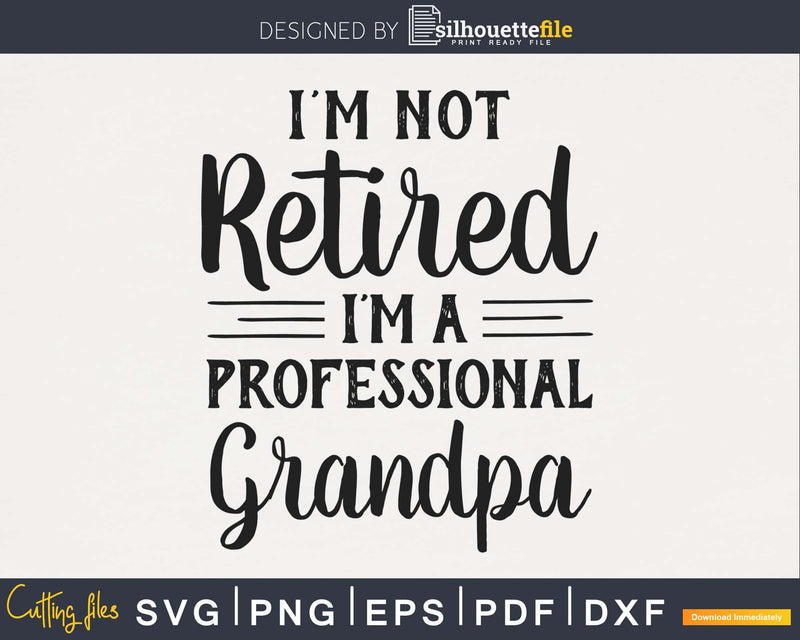 I’m not retired a professional grandpa cricut digital cut