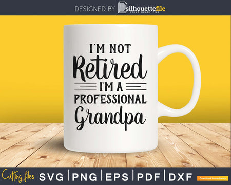 I’m not retired a professional grandpa cricut digital cut