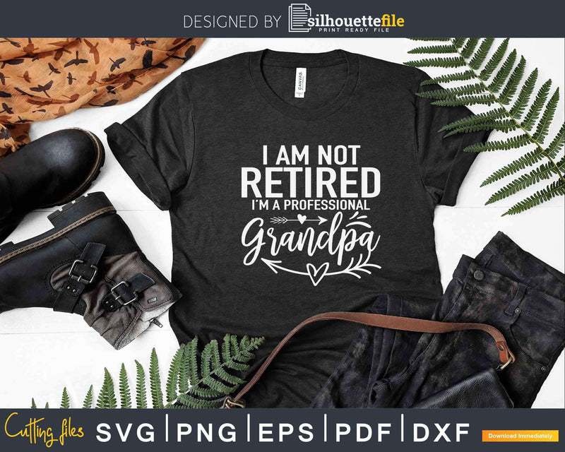 https://silhouettefile.com/cdn/shop/products/im-not-retired-a-professional-grandpa-fathers-day-svg-dxf-cut-files-856_800x.jpg?v=1675444749