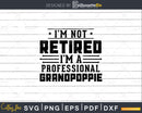 I’m Not Retired A Professional Grandpoppie Fathers Day