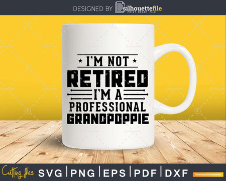 I’m Not Retired A Professional Grandpoppie Fathers Day
