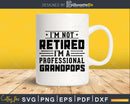 I’m Not Retired A Professional Grandpops Retirements Png