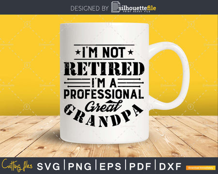 I’m Not Retired A Professional Great Grandpa Fathers Day