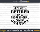 I’m Not Retired A Professional Great Grandpa Fathers Day