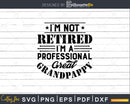 I’m Not Retired A Professional Great Grandpappy Fathers