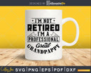 I’m Not Retired A Professional Great Grandpappy Png Svg