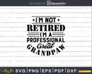 I’m Not Retired A Professional Great Grandpaw Fathers Day