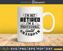 I’m Not Retired A Professional Great Grandpaw Png Svg Cut
