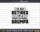 I’m Not Retired A Professional Grumpa Fathers Day Png Svg