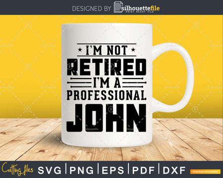 I’m Not Retired A Professional John Retirements Png Svg