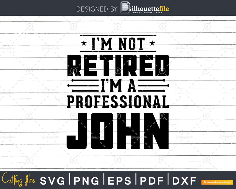 I’m Not Retired A Professional John Retirements Png Svg