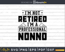I’m Not Retired A Professional Nonno Svg Png Cricut Files