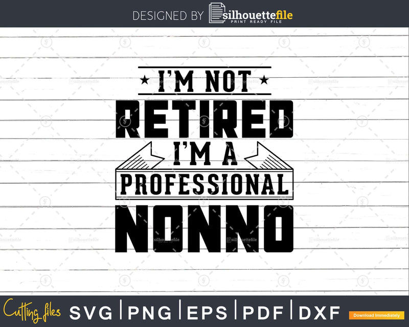 I’m Not Retired A Professional Nonno Svg Png Cricut Files