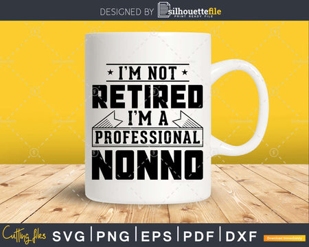 I’m Not Retired A Professional Nonno Svg Png Cricut Files