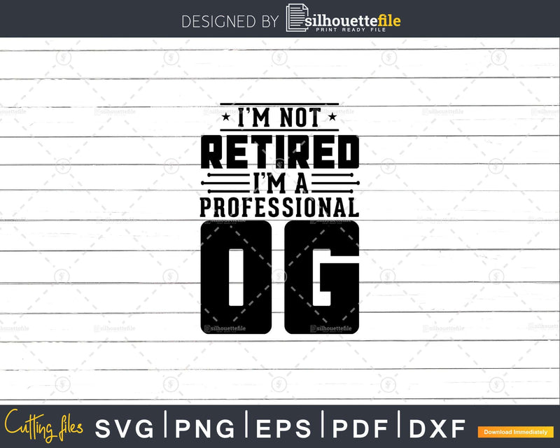 I’m Not Retired A Professional Og Fathers Day Svg Png