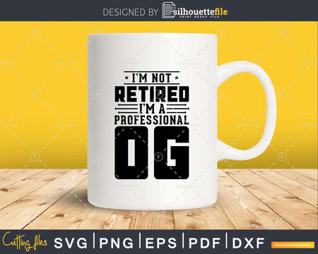 I’m Not Retired A Professional Og Fathers Day Svg Png